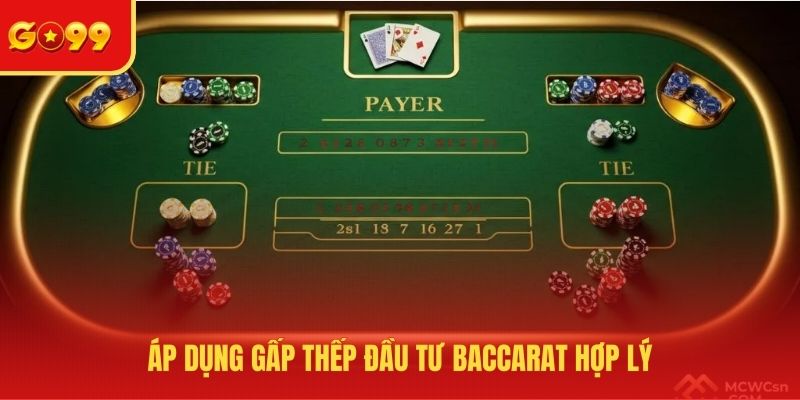 Áp dụng gấp thếp đầu tư Baccarat hợp lý 