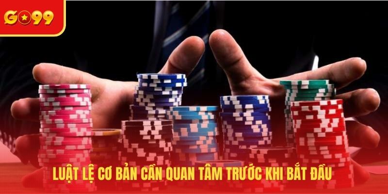 Luật lệ cơ bản cần quan tâm trước khi bắt đầu 